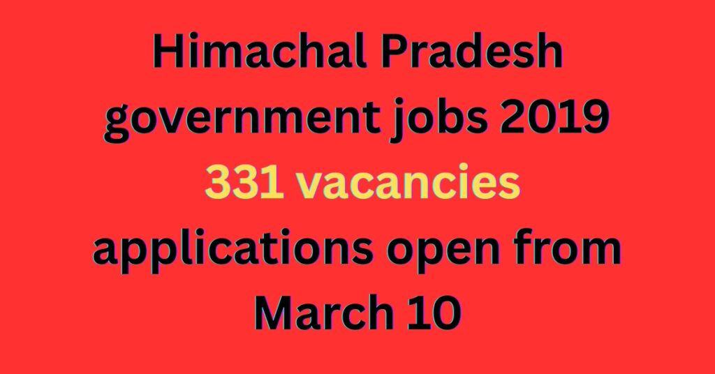 Himachal Pradesh government jobs 2019: 331 vacancies, applications open from March 10