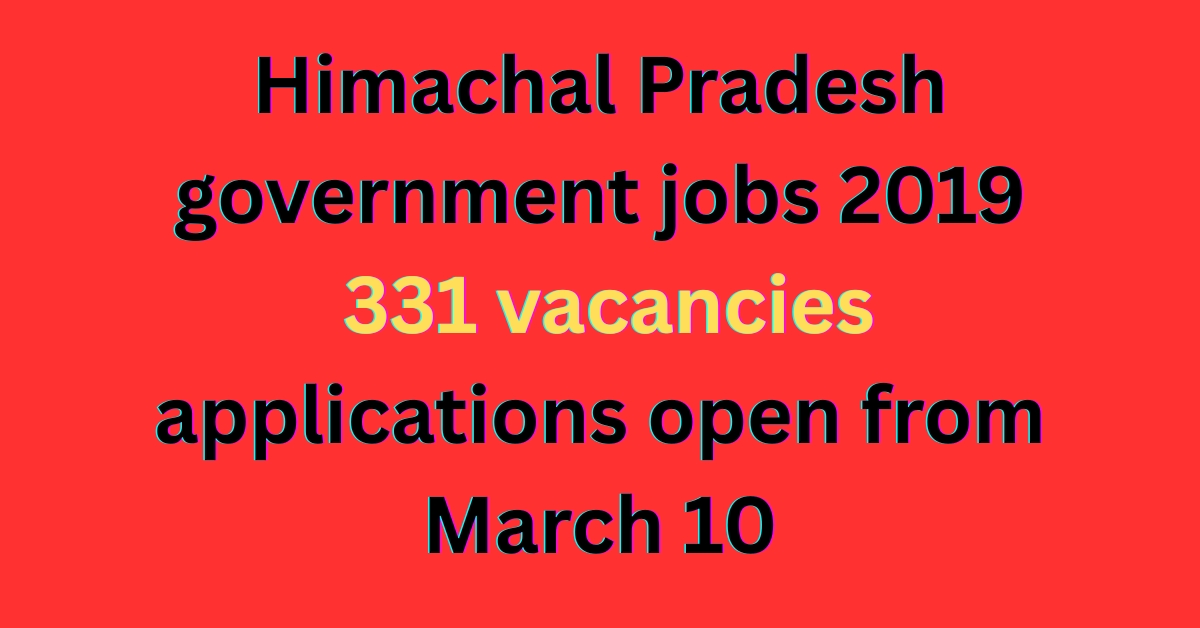 Himachal Pradesh government jobs 2019: 331 vacancies, applications open from March 10
